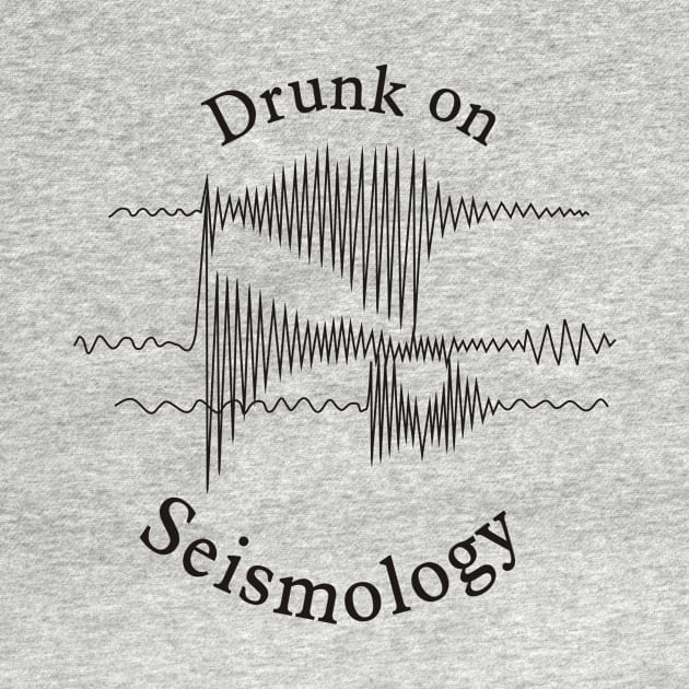 Drunk on Seismology by PaleoCarnKreations